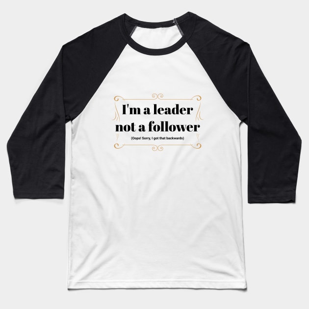 I'm a leader not a follower Baseball T-Shirt by GDTDesigns